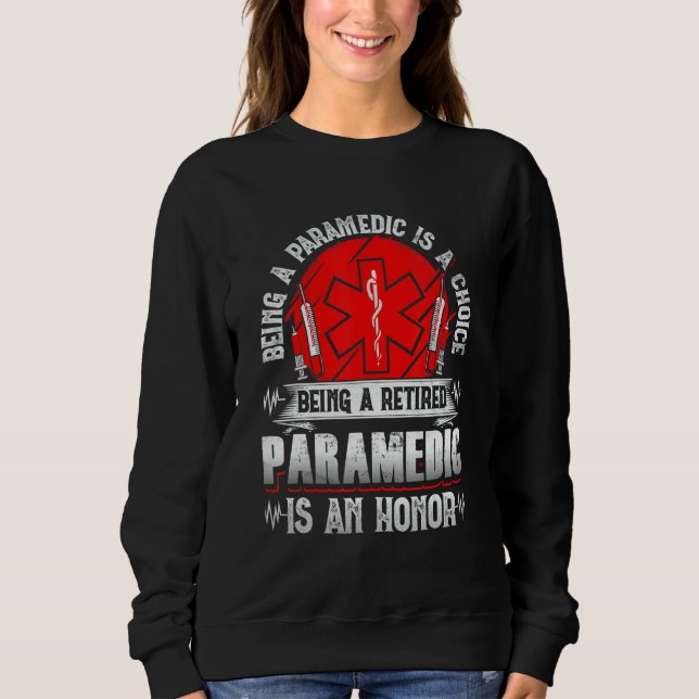 Former Paramedic  Being A Retired Paramedic Is An  Sweatshirt (Front)