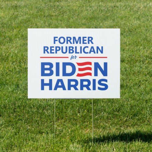 Former Republican for Biden Harris Sign