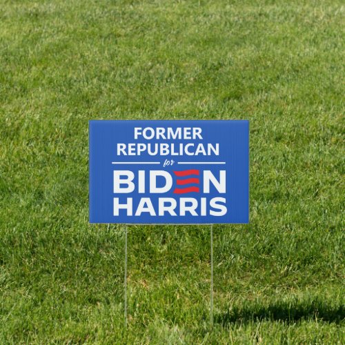 Former Republican for Biden Harris Sign