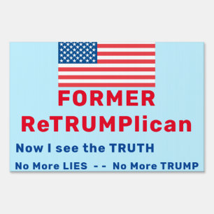 FORMER ReTRUMPlican - No More Lies No More Trump Sign