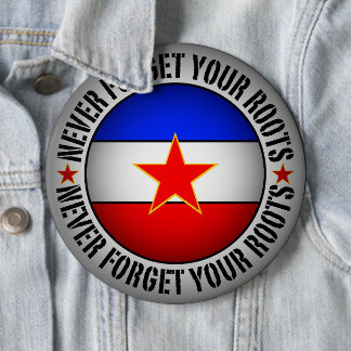Former Yugoslavia - Never Forget Your Roots Button
