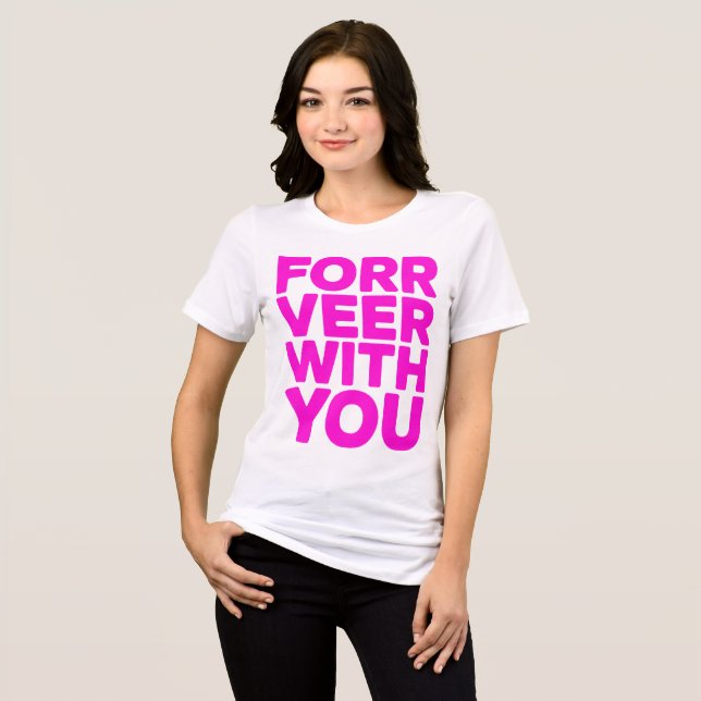 "Forr Veer With You" Bold Pink Quote Tee  (Front Full)