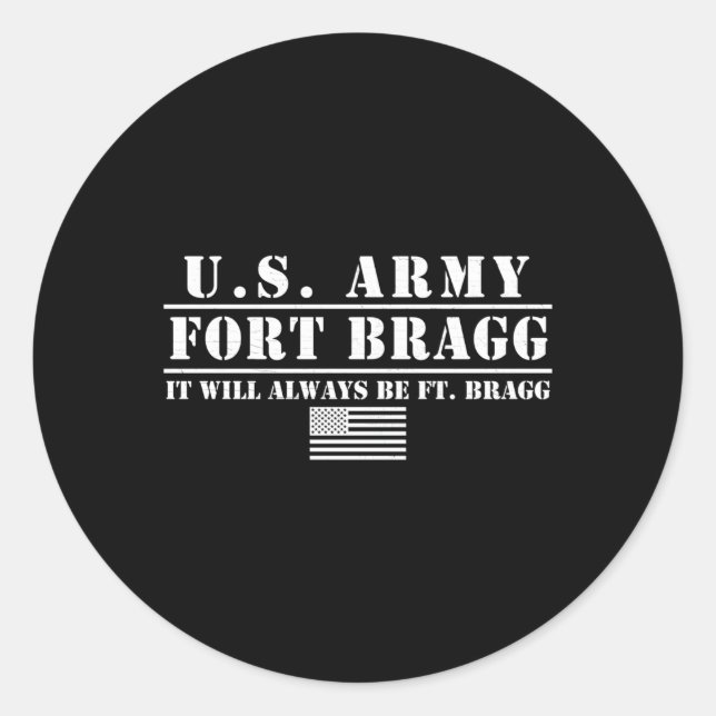 Fort Bragg Nc Basic Training It Will Always Be Ft  Classic Round Sticker (Front)