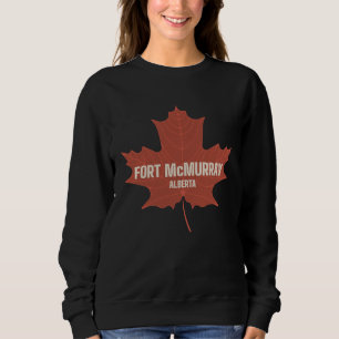 Fort McMurray Alberta Canada Canadian Heritage Map Sweatshirt