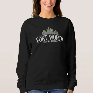 Fort Worth Born &amp; Raised Usa Texas Sweatshirt