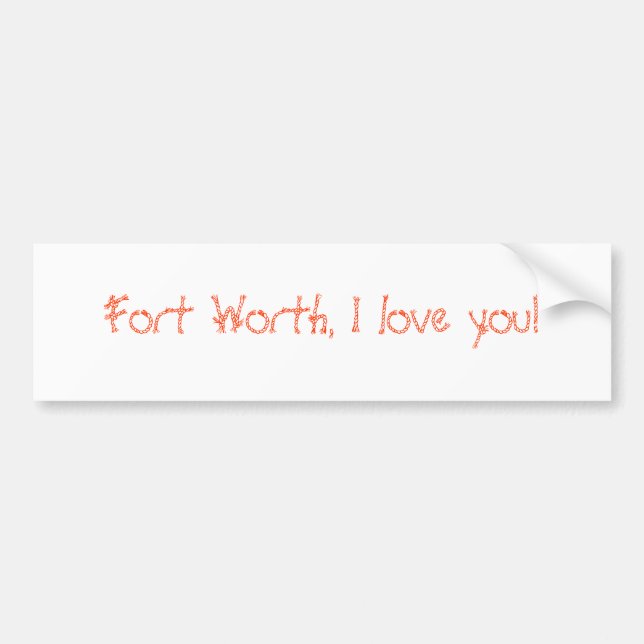 Fort Worth, I love you! Bumper Sticker (Front)