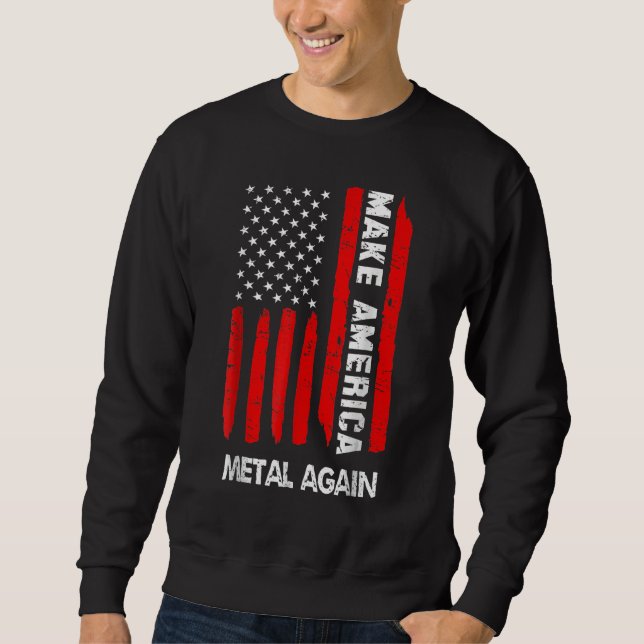 Forth 4th Of July   Outfit Make America Metal Agai Sweatshirt (Front)