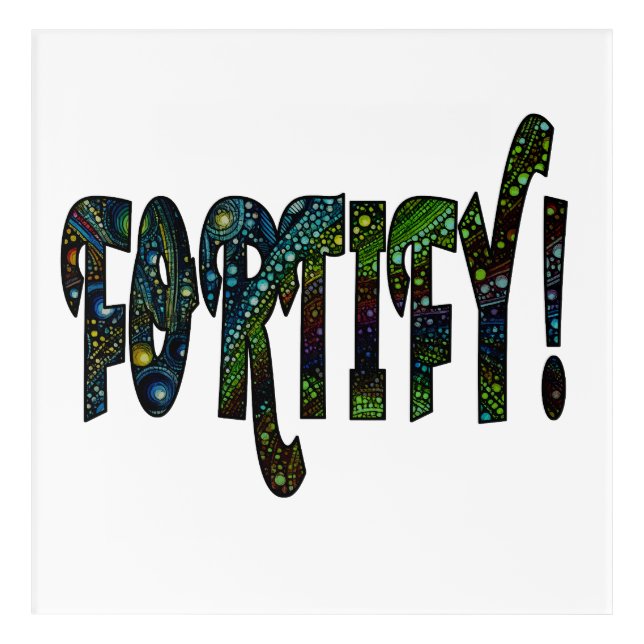 Fortify! Acrylic Print (Front)