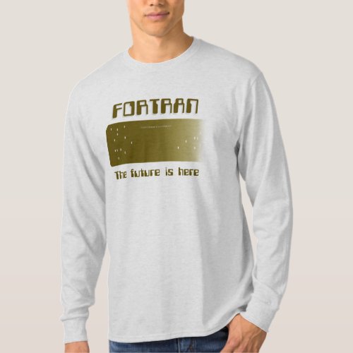 FORTRAN _  The future is here T_Shirt