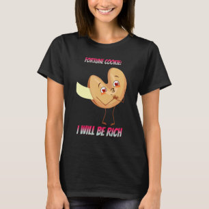 Fortune Cookie I Will Be Rich  Saying T-Shirt