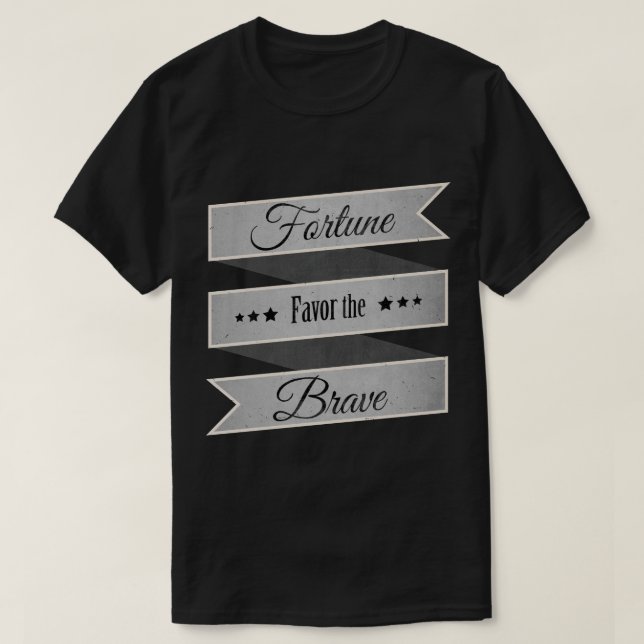 Fortune favor the brave T-Shirt (Design Front)