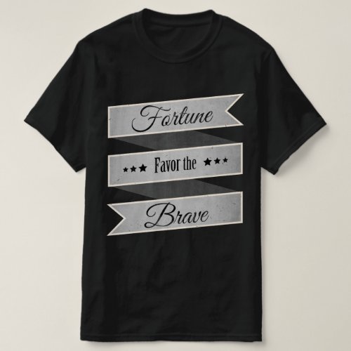 Fortune favor the brave T_Shirt