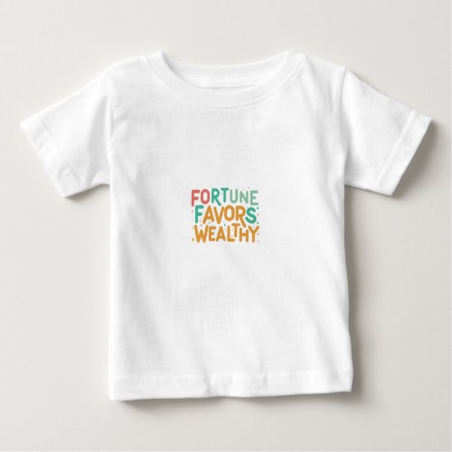 Fortune Favors the Wealthy Baby T_Shirt