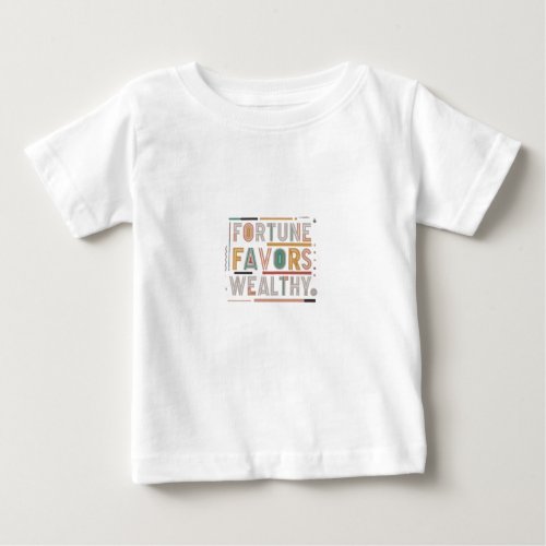 Fortune Favors the Wealthy Baby T_Shirt