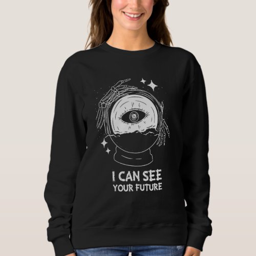 Fortune Teller I Can See Future Crystal Ball Gypsy Sweatshirt