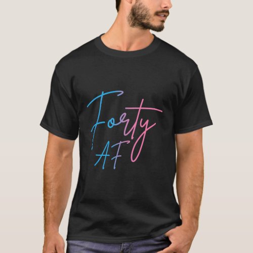 Forty Af 40Th Bday Turning 40 Party 40Th T_Shirt