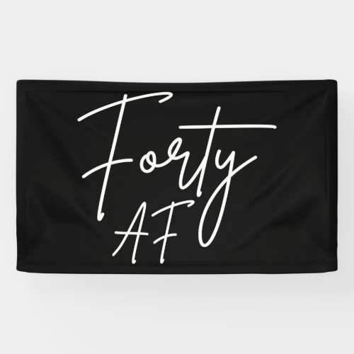 Forty AF I _ Birthday Gift Banner