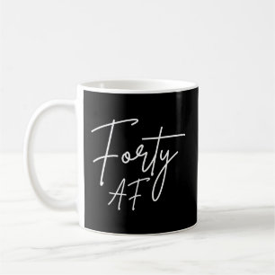Forty AF I - Birthday Gift Coffee Mug