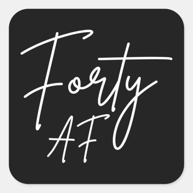 Forty AF I - Birthday Gift Square Sticker (Front)