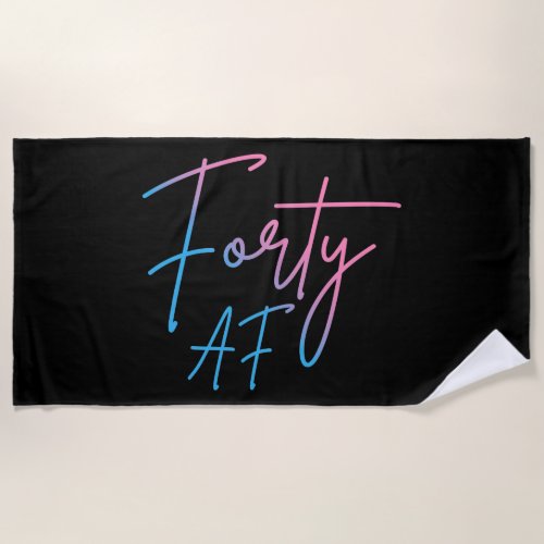 Forty AF II _ Birthday Gift Beach Towel