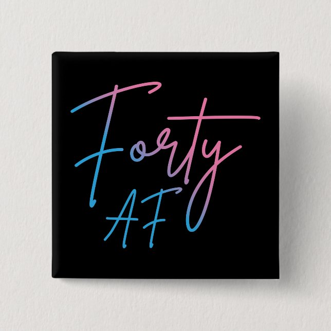 Forty AF II - Birthday Gift Button (Front)