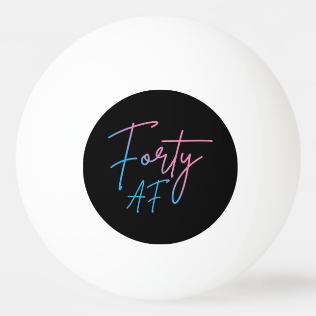 Forty AF II - Birthday Gift Ping Pong Ball (Front)