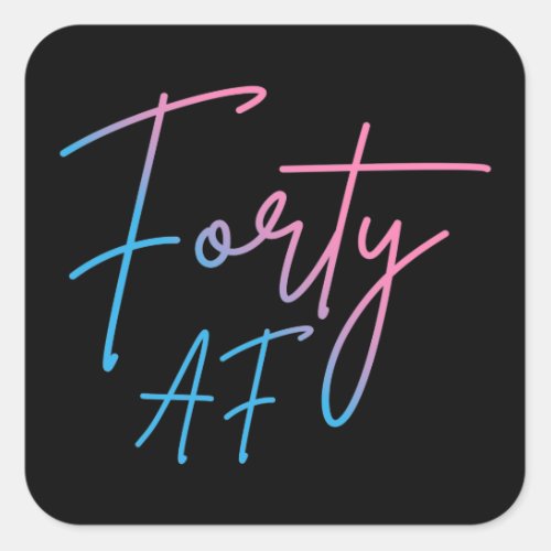 Forty AF II _ Birthday Gift Square Sticker