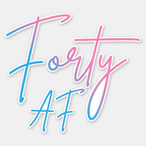Forty AF II _ Birthday Gift Sticker