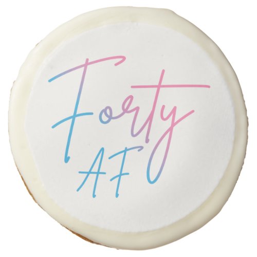 Forty AF II _ Birthday Gift Sugar Cookie