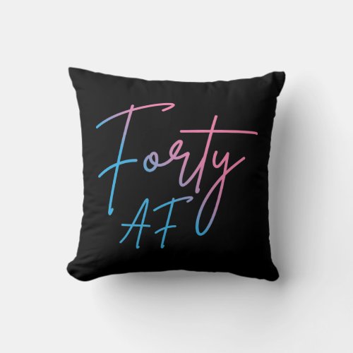 Forty AF II _ Birthday Gift Throw Pillow