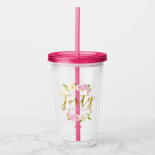 Forty and Fabulous Modern Floral Acrylic Tumbler