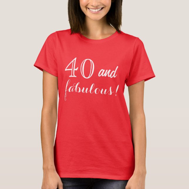 Forty and Fabulous T-Shirt (Front)