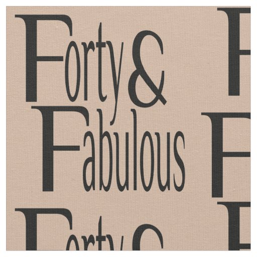 Forty and Fabulous Text Fabric