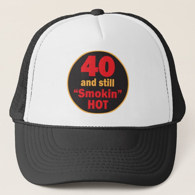 Forty and Still Smokin Hot | 40th Birthday Trucker Hat (Front)