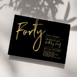 Forty | Black & Gold Modern 40th Birthday Party Invitation<br><div class="desc">Celebrate your special day with this simple stylish 40th birthday party invitation. This design features a brush script "Forty" with a clean layout in black & gold color combo. More designs available at my shop BaraBomDesign.</div>