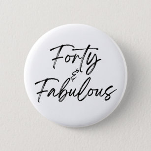 Forty & Fabulous 40 40th Fortieth Birthday Button