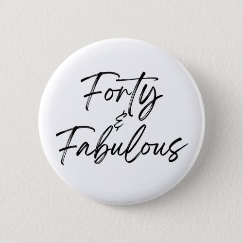 Forty  Fabulous 40 40th Fortieth Birthday Button