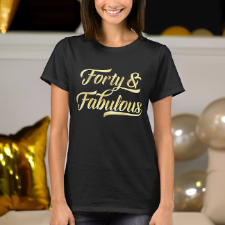 Forty & Fabulous Gold Script 40th Birthday Womens T-Shirt