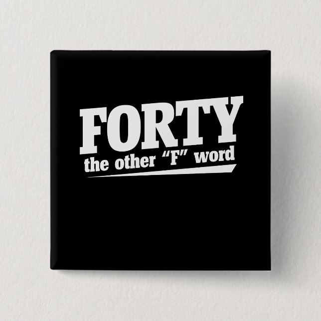 Forty is the other f word 40th birthday humor pinback button (Front)