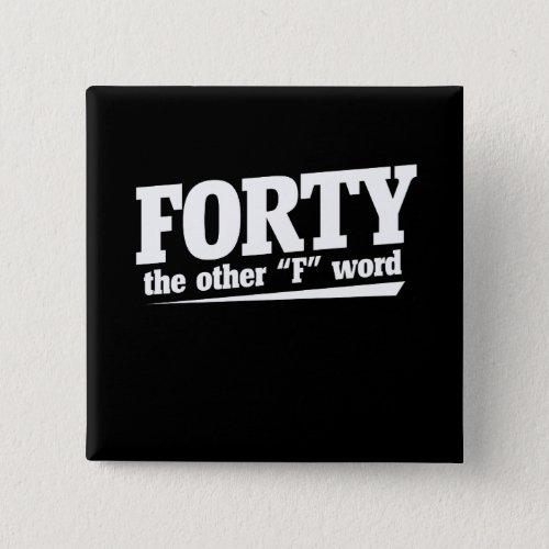 Forty is the other f word 40th birthday humor pinback button