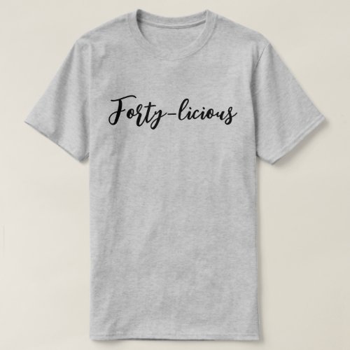 Forty_licious 40th Birthday Party For Women Men T_Shirt