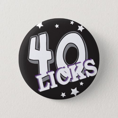 Forty Licks 40  40th Birthday Button