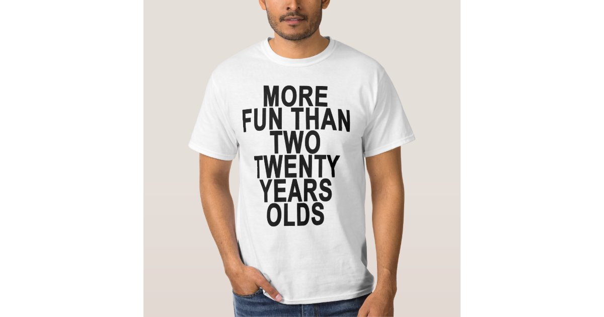 more fun than two twenty year olds shirt
