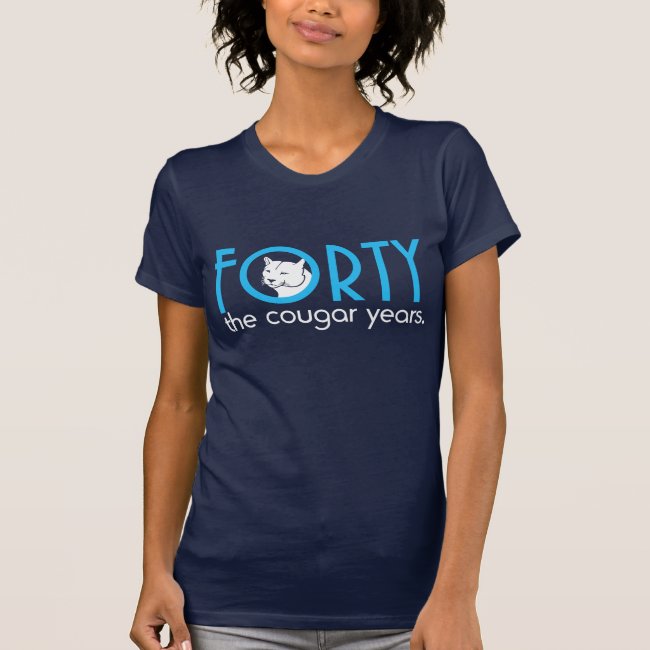 FORTY the cougar years 40th Birthday Tee