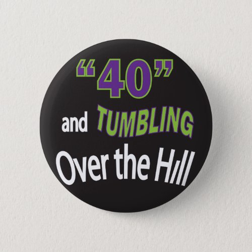 Forty  Tumbling Over the Hill 40 40th Birthday Pinback Button