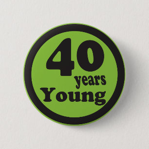 Forty Years Young "40" 40th Birthday Pinback Button
