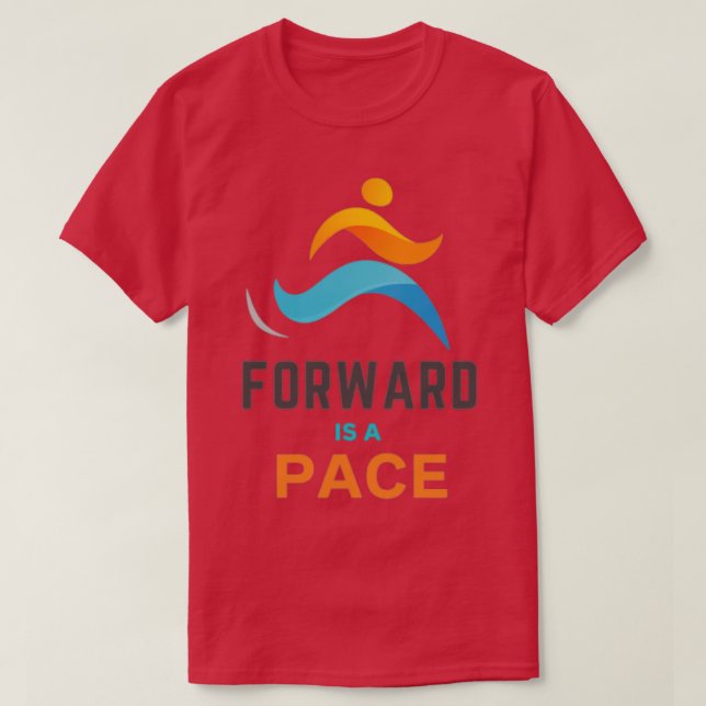 Forward is a Pace  T-Shirt (Design Front)