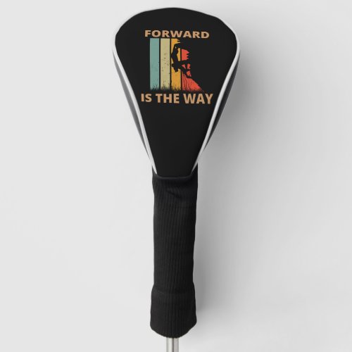 Forward is the way golf head cover
