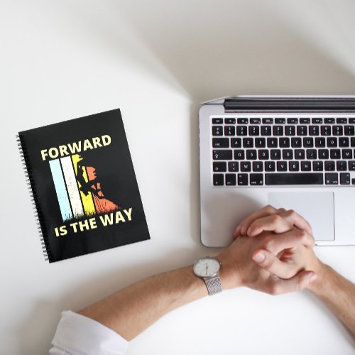 Forward is the way notebook