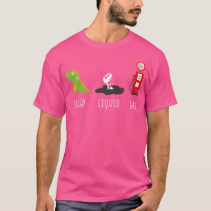 Fossil Fuel Chemistry T-Rex Solid Liquid Gas Dinos T-Shirt